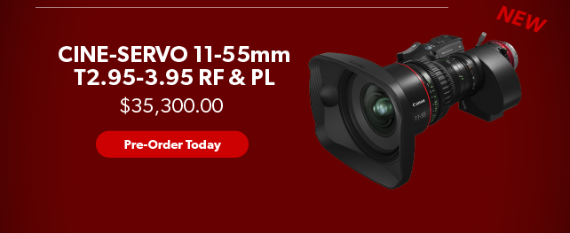 New Cine-Servo 11-55mm RF and PL